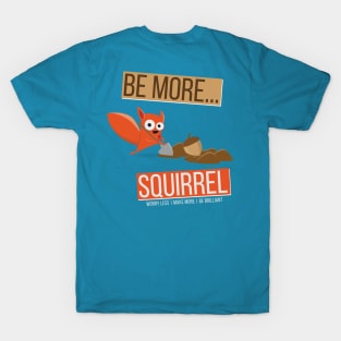 Be More Squirrel T-Shirt